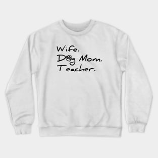 Wife. Dog Mom. Teacher. T-shirt Crewneck Sweatshirt